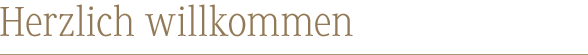 Herzlich Willkommen